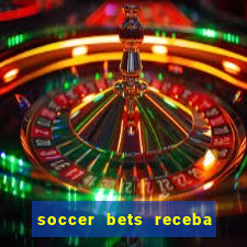 soccer bets receba seu dinheiro